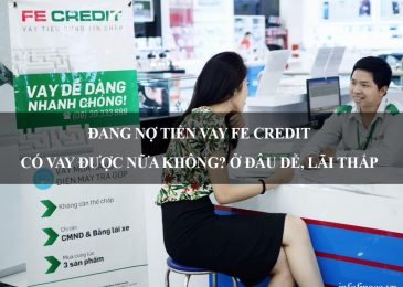 Đang nợ tiền vay Fe Credit có vay được nữa không? Ở đâu dễ, lãi thấp