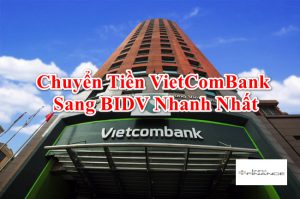 Chuyển tiền từ Ngân hàng Vietcombank sang BIDV mất bao lâu