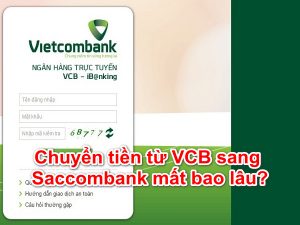 Chuyển tiền từ Vietcombank sang Sacombank mất bao lâu 2023?