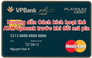 Hướng dẫn Cách kích hoạt thẻ ATM Vpbank trước khi đổi mã pin