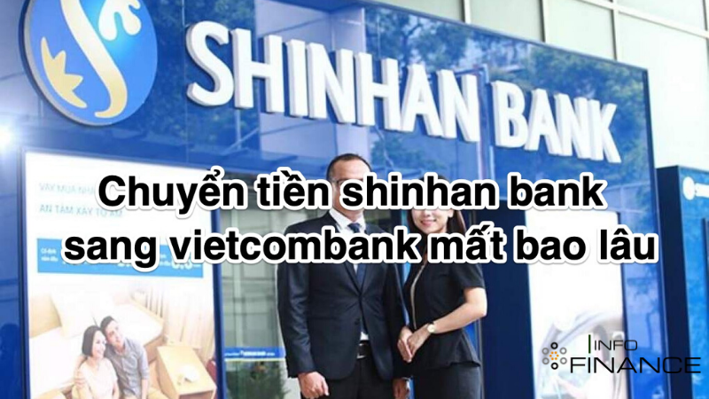 chuyen-tien-shinhan-bank-sang-vietcombank-mat-bao-lau1