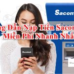 Hướng dẫn Cách Nạp Tiền Vào Thẻ ATM Sacombank miễn phí