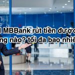 Thẻ ATM MBBank rút tiền được những ngân hàng nào? tối đa bao nhiêu?