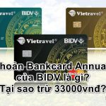 BIDV trừ 33.000 là phí gì? Bankcard Annual Fee của BIDV là gì?