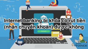 Internet banking bị khóa có rút tiền (nhận chuyển khoản) được không