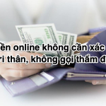Vay tiền online không cần xác nhận người thân, không gọi thẩm định nhà