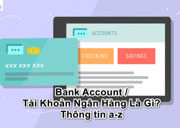 Bank Account / Tài Khoản Ngân Hàng Là Gì? Thông tin a-z
