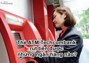 Thẻ ATM Techcombank rút tiền được những ngân hàng nào? phí 2024