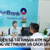 Quên Số Tài Khoản ATM Vietinbank và Cách lấy lại stk ngân hàng Vietinbank