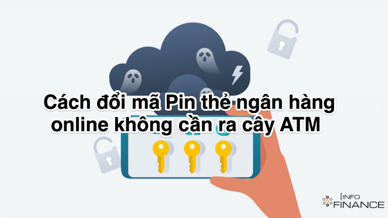 Cách đổi mã Pin thẻ ATM ngân hàng online trên điện thoại, không cần ra cây