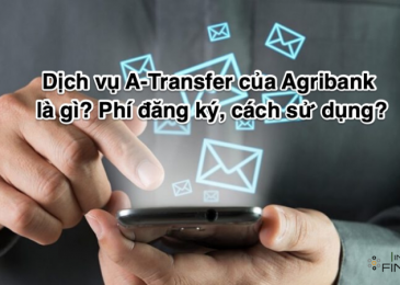 Dịch vụ A-Transfer của Agribank là gì? Phí đăng ký, cách sử dụng?