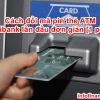 Cách đổi mã pin thẻ ATM Agribank lần đầu trên điện thoại đơn giản 2022