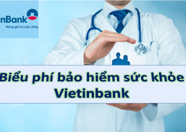 Bảng biểu phí gói bảo hiểm sức khỏe ngân hàng Vietinbank 2022?