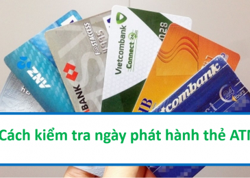Cách Kiểm tra Ngày phát hành thẻ ATM của các ngân hàng