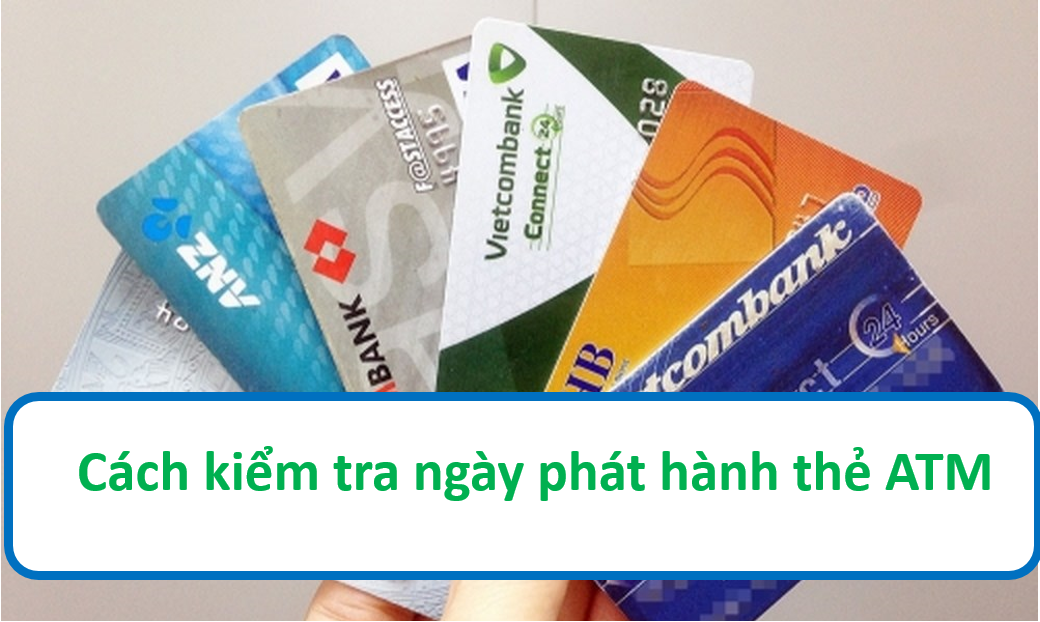 Cách Kiểm tra Ngày phát hành thẻ ATM của các ngân hàng