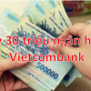 Vay 30 triệu ngân hàng Vietcombank Lãi suất bao nhiêu 1 tháng? Hồ sơ 2024
