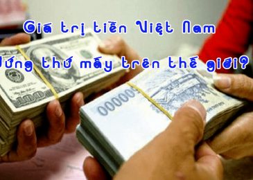 Đồng Tiền Việt Nam đứng thứ mấy trên thế giới? Tại sao có giá trị thấp trong bảng xếp hạng