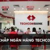 Cách vay tiền ngân hàng không cần thế chấp Techcombank mới 2023