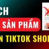 Cách xoá sản phẩm Affiliate trên Tiktok Shop Tiktok Seller 3 giây xong 2024
