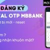 Cách đăng ký OTP MBBank trên thiết bị mới, khi reset lại trên điện thoại khác