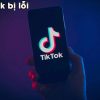 Sửa lỗi Tiktok không có kết nối Mạng internet 100% thành công 2024