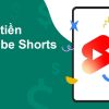 Cách kiếm tiền từ Youtube Shorts và những lưu ý cần biết 2023