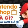 Nintendo eShop là gì? Hướng dẫn mua game, tải game trên eshop